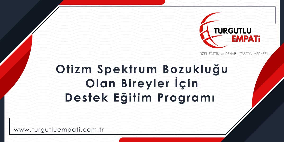 Turgutlu Otizm Spektrum Bozukluğu Olan Bireyler İçin Destek Eğitim Programı